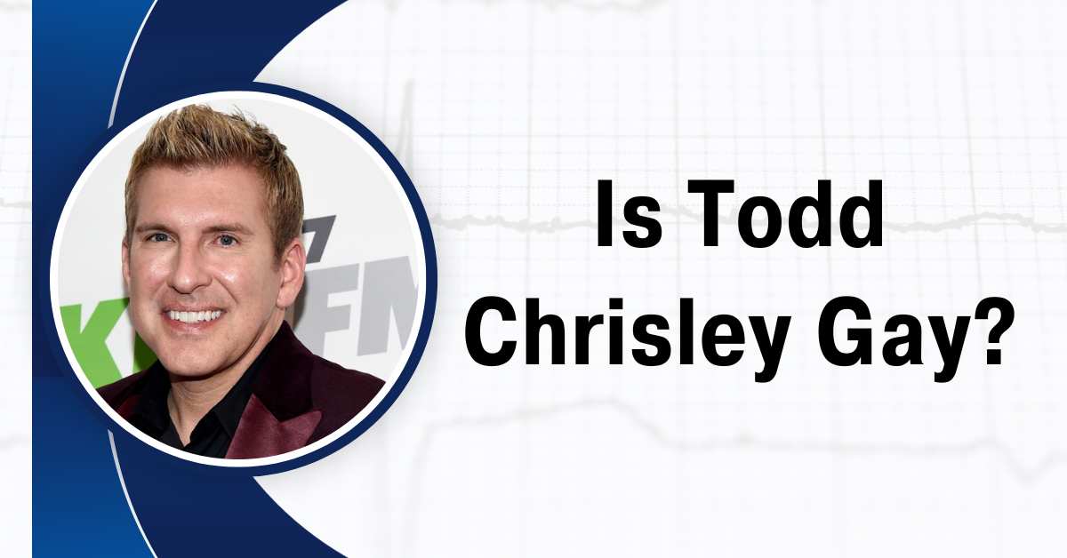 Is Todd Chrisley Gay