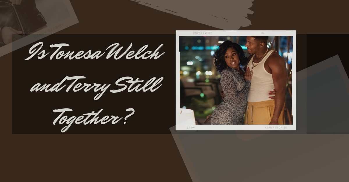 Is Tonesa Welch and Terry Still Together