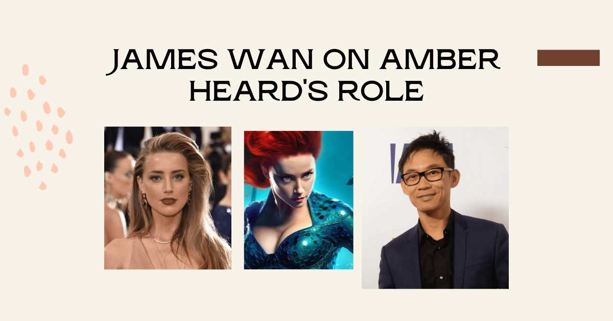 James Wan on Amber Heard's Role