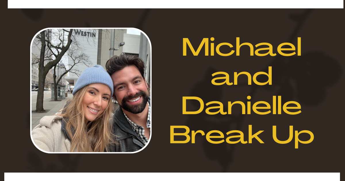 Michael and Danielle Break Up