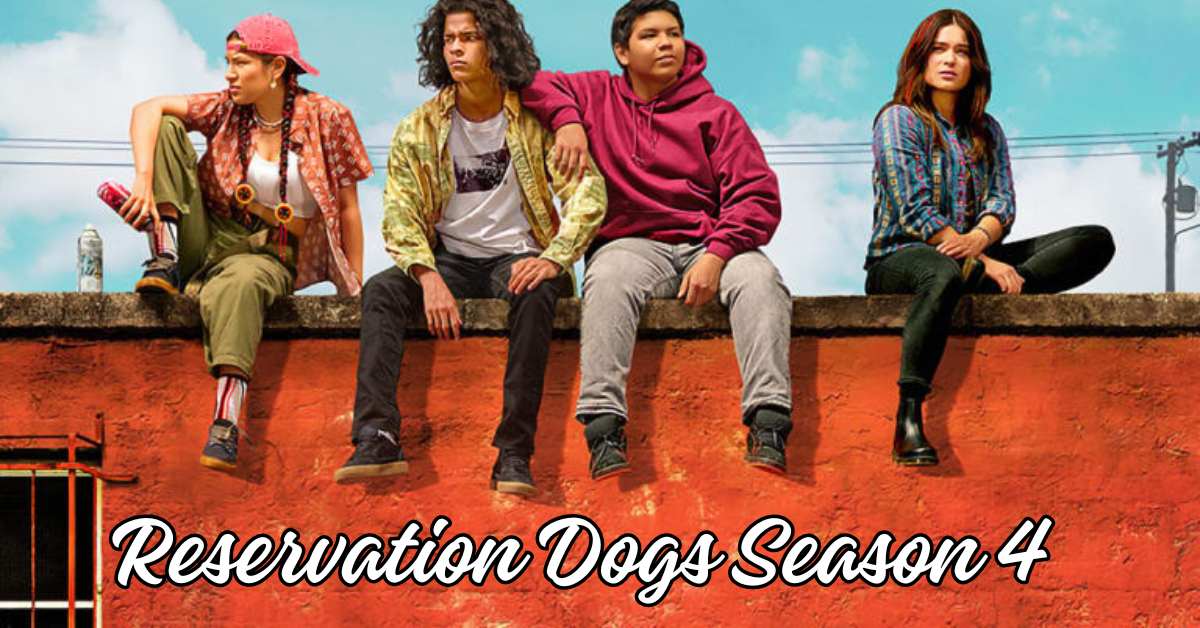 Reservation Dogs Season 4