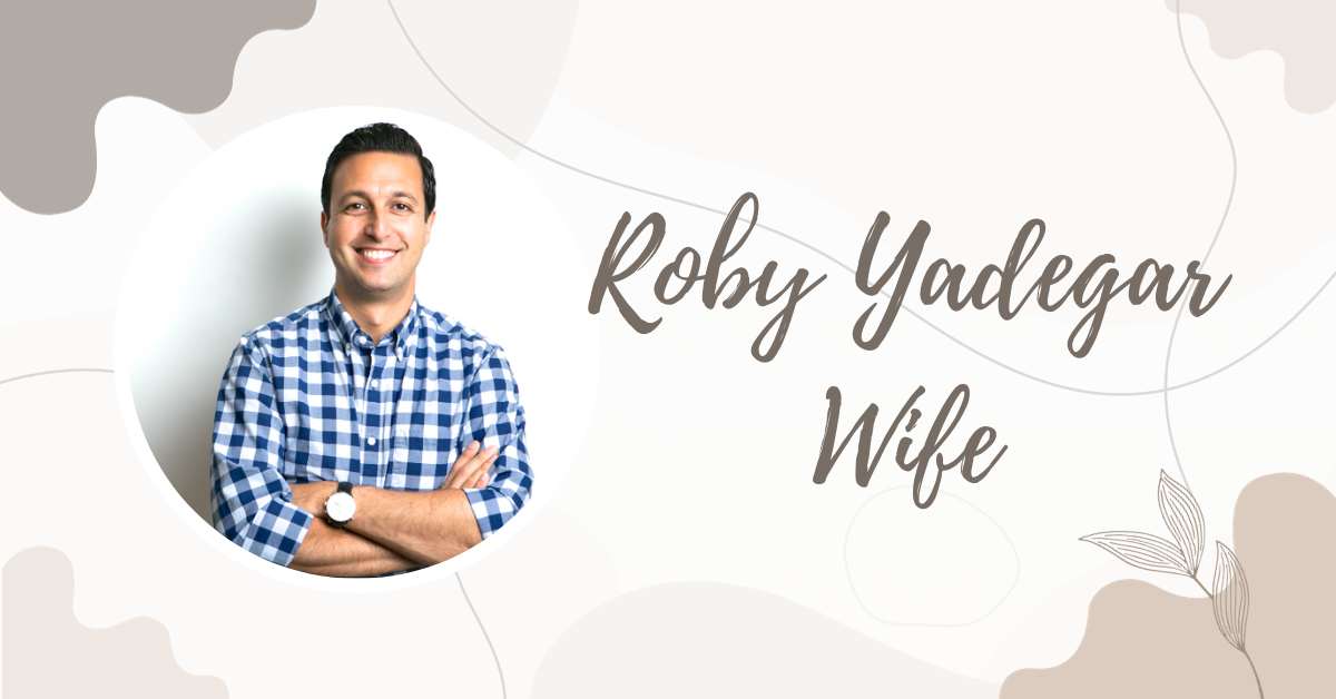 Roby Yadegar Wife