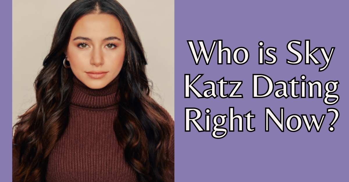 Who is Sky Katz Dating Right Now