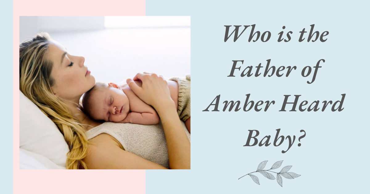 Who is the Father of Amber Heard Baby?