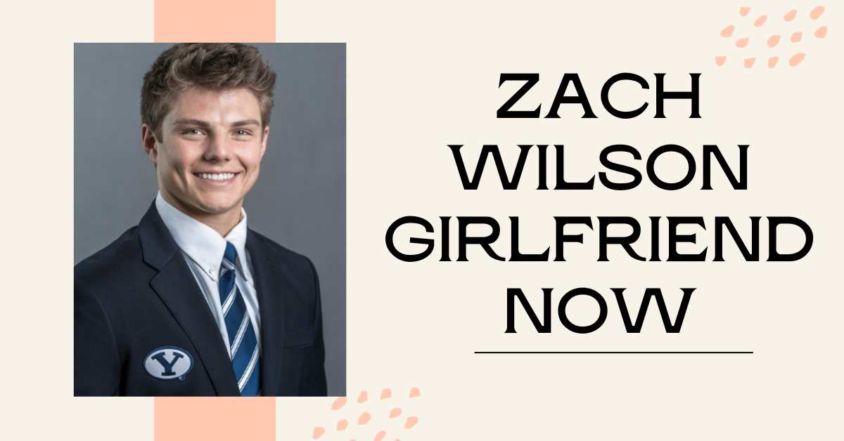 Zach Wilson Girlfriend Now: His Relationship Status Revealed!