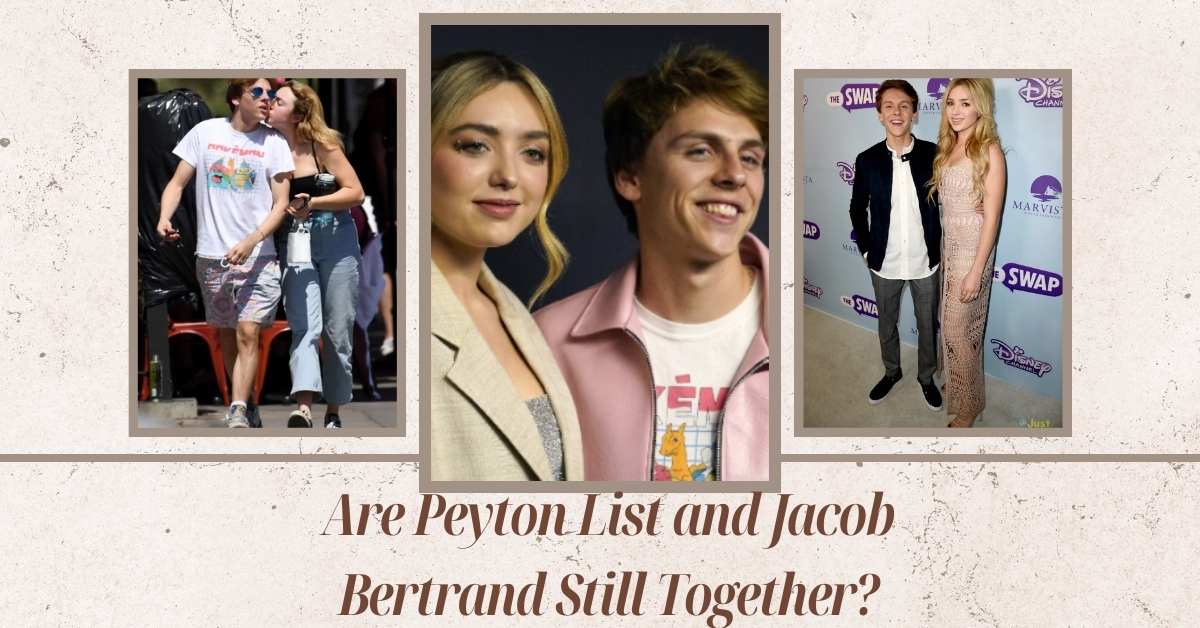 Are Peyton List and Jacob Bertrand Still Together?