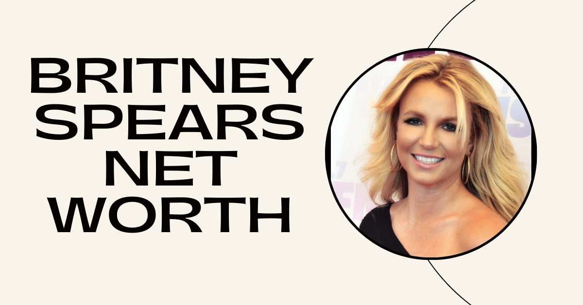 Britney Spears Net Worth