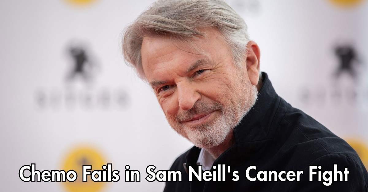 Chemo Fails in Sam Neill's Cancer Fight