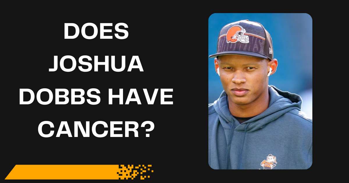 Does Joshua Dobbs Have Cancer