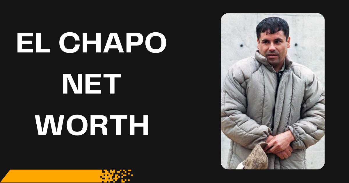 El Chapo Net Worth