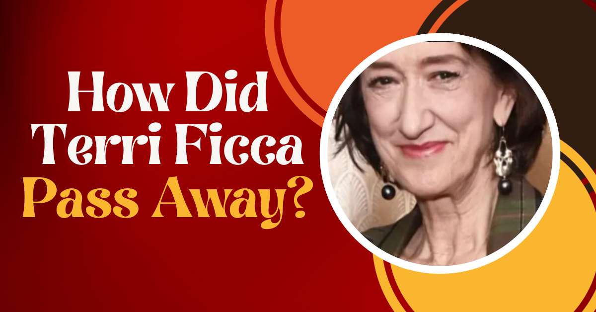 How Did Terri Ficca Pass Away