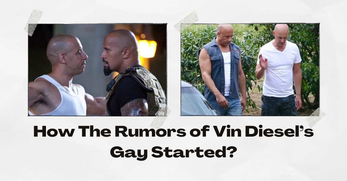 How The Rumors of Vin Diesel’s Gay Started