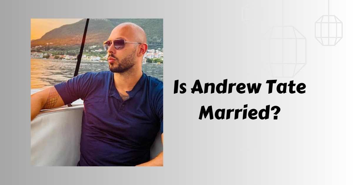 Is Andrew Tate Married?