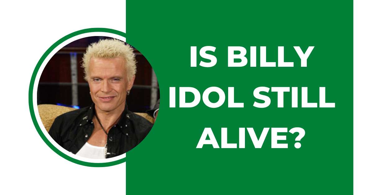 Is Billy Idol Still Alive?