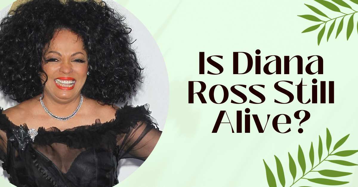 Is Diana Ross Still Alive