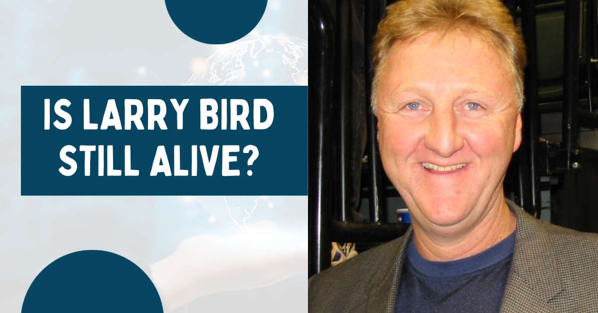 Is Larry Bird Still Alive?