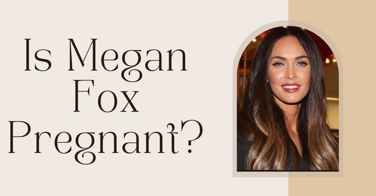 Is Megan Fox Pregnant