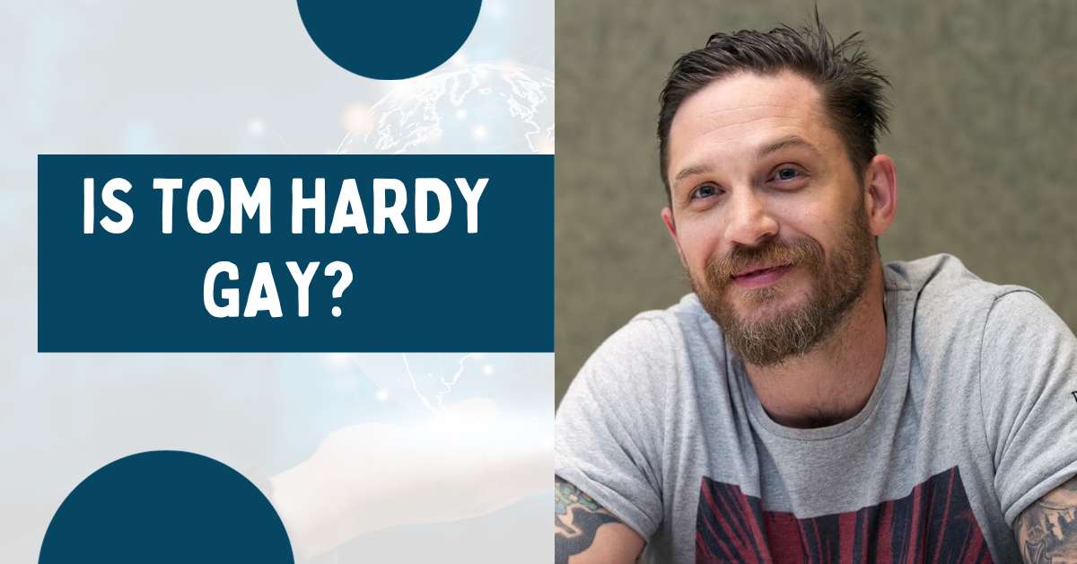 Is Tom Hardy Gay?