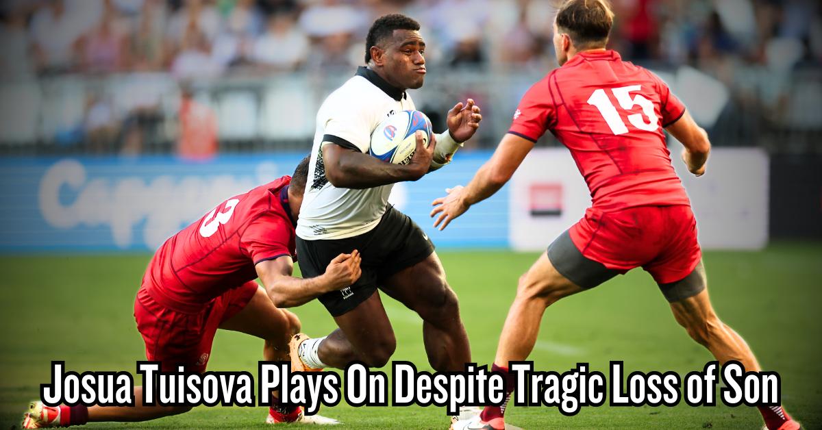 Josua Tuisova Plays On Despite Tragic Loss of Son