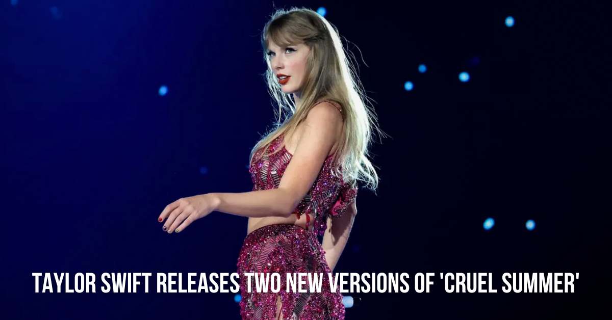 Taylor Swift releases two new versions of 'Cruel Summer'