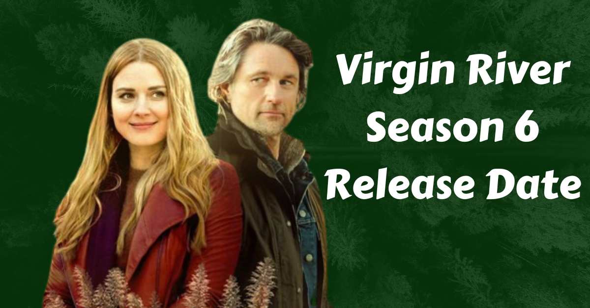 Virgin River Season 6 Release Date