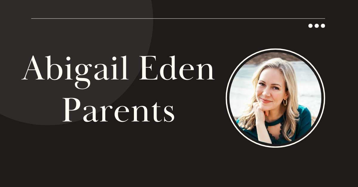 Abigail Eden Parents