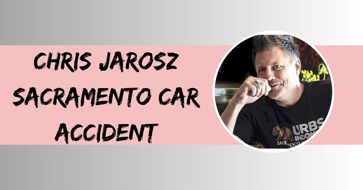 Chris Jarosz Sacramento Car Accident