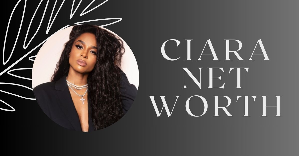 Ciara Net Worth