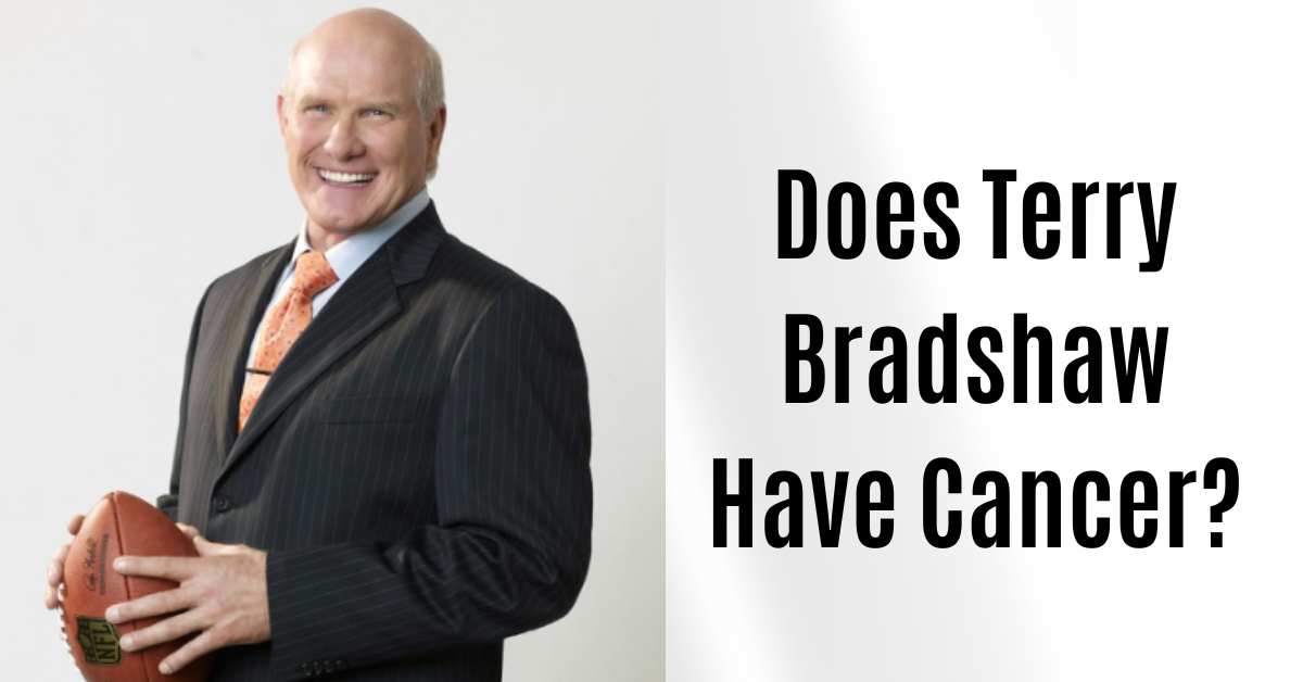 Does Terry Bradshaw Have Cancer?