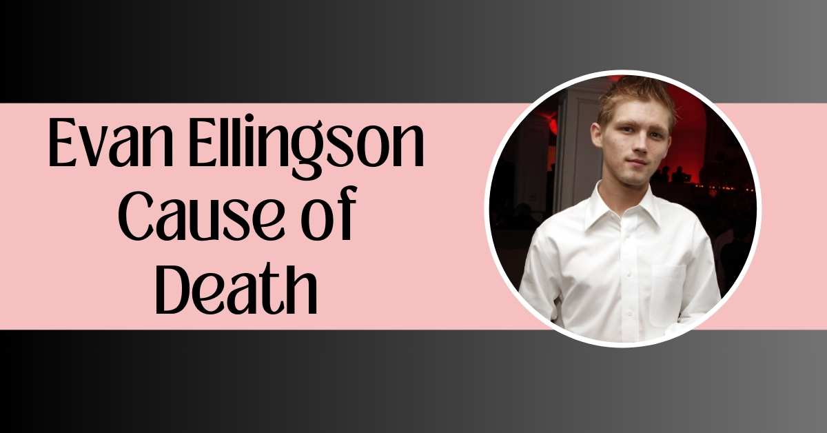 Evan Ellingson Cause of Death