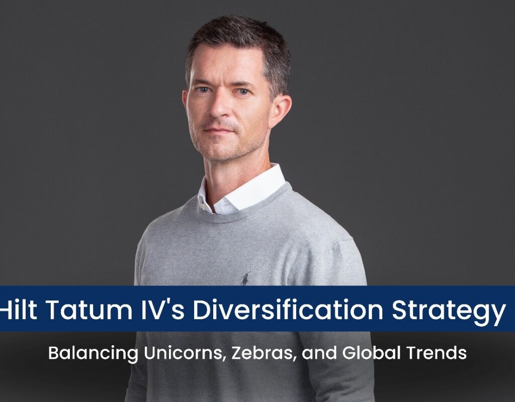 Hilt Tatum IV's Diversification Strategy: Balancing Unicorns, Zebras, and Global Trends