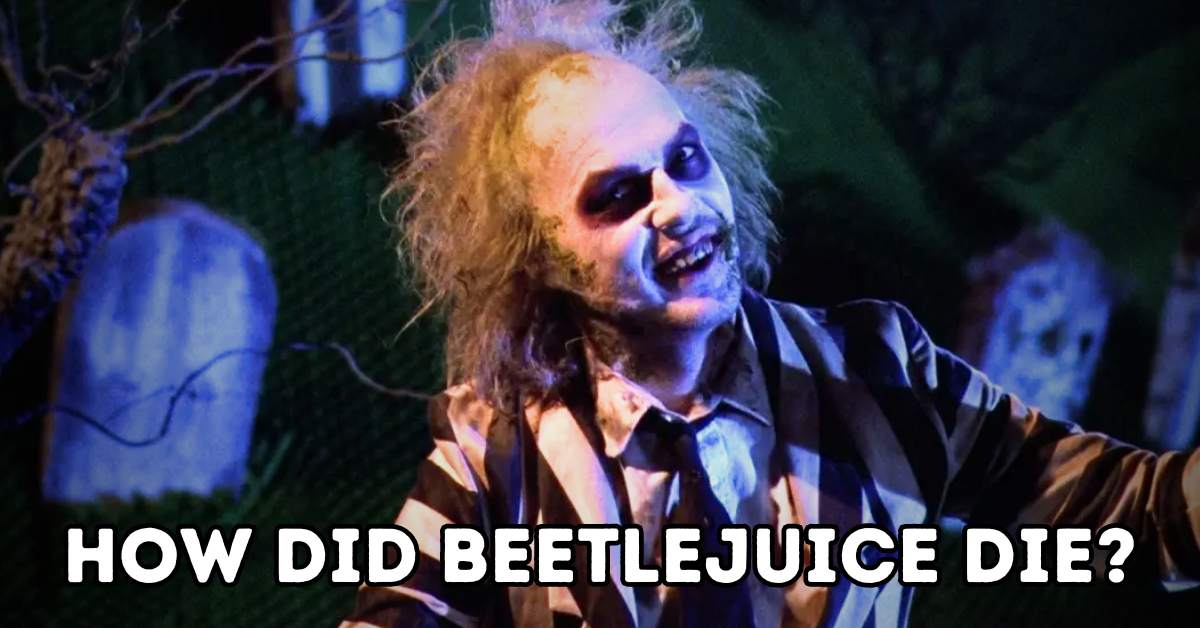 How Did Beetlejuice Die