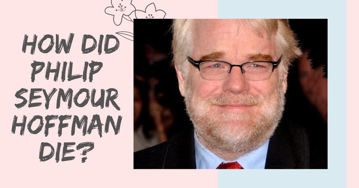 How Did Philip Seymour Hoffman Die