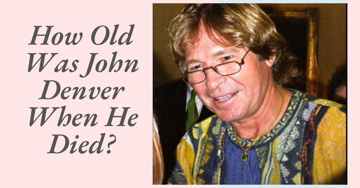 How Old Was John Denver When He Died