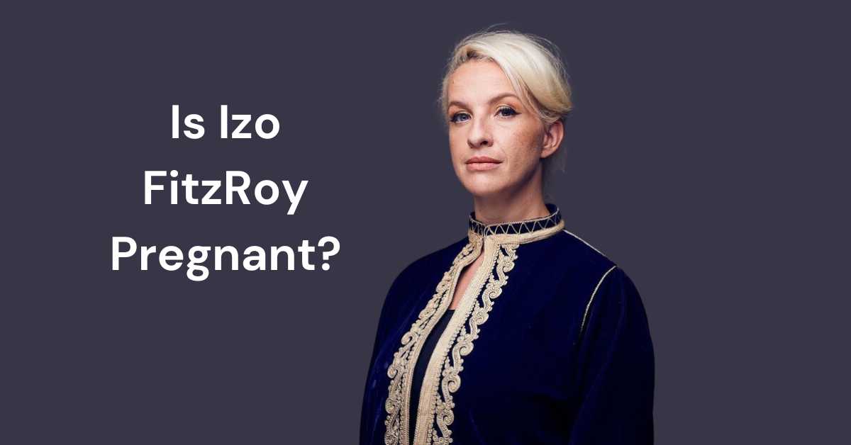 Is Izo Fitzroy Pregnant