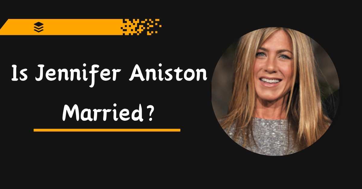 Is Jennifer Aniston Married?