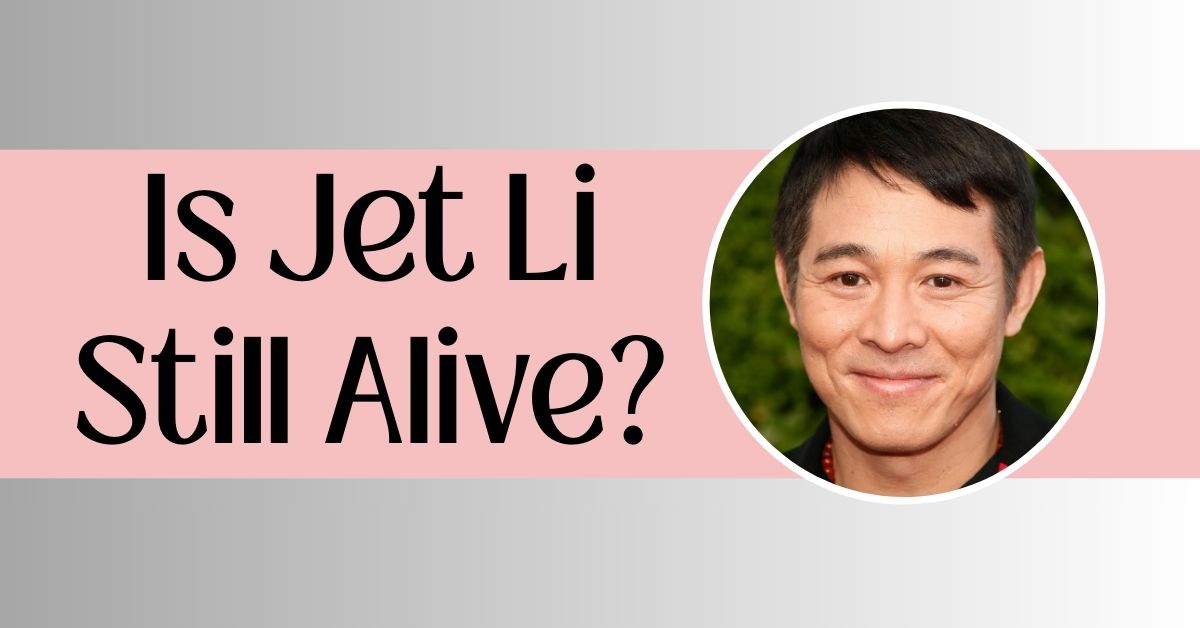 Is Jet Li Still Alive