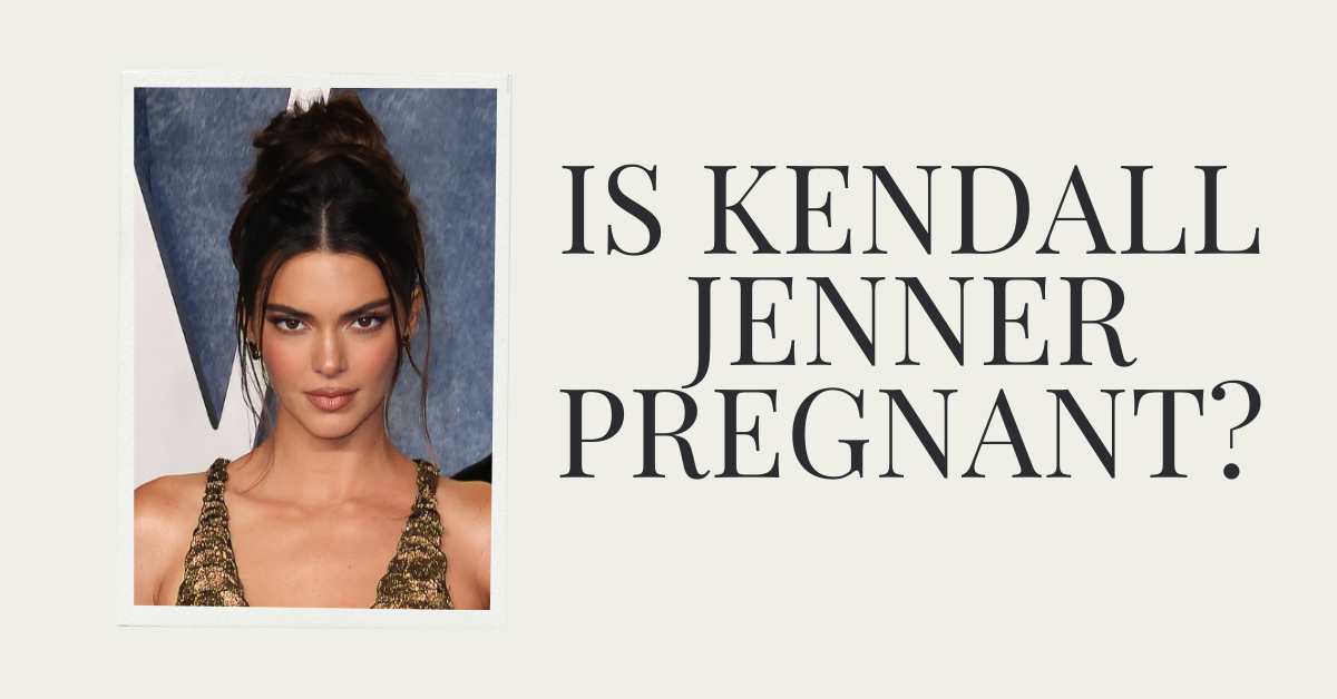 Is Kendall Jenner Pregnant