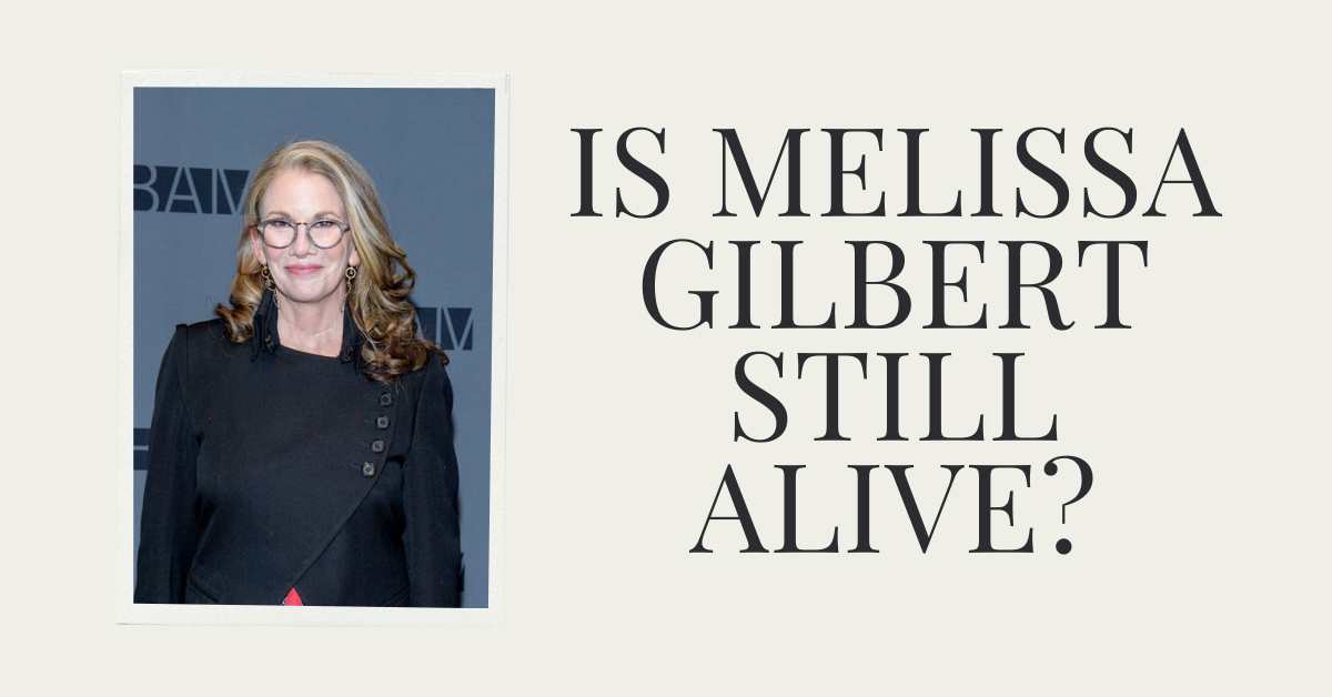 Is Melissa Gilbert Still Alive