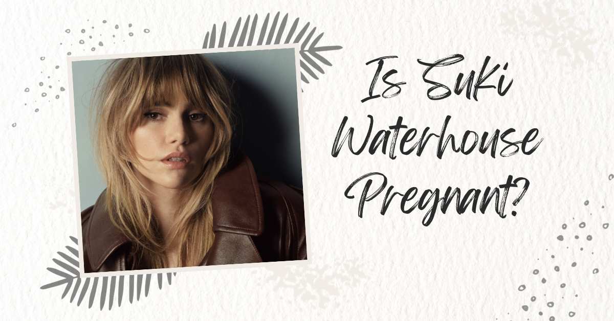 Is Suki Waterhouse Pregnant