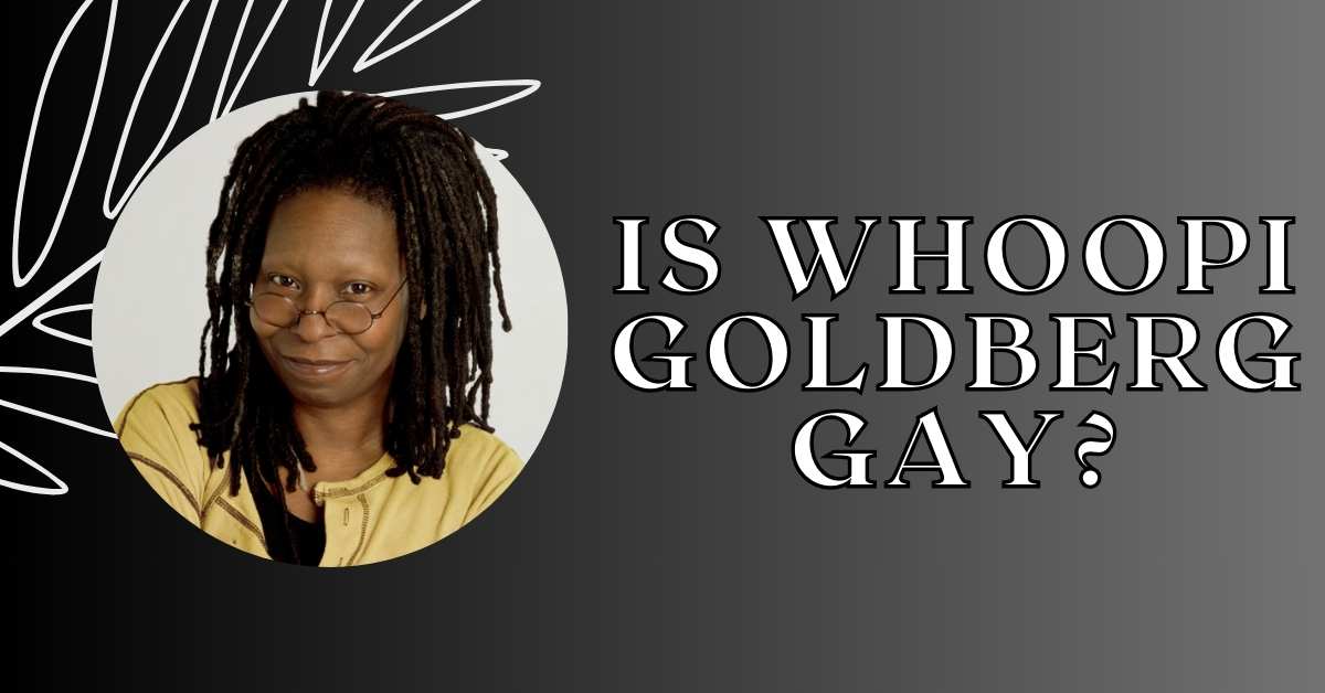 Is Whoopi Goldberg Gay?