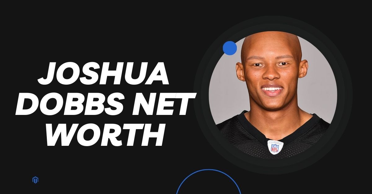 Joshua Dobbs Net Worth Exploring His Impressive