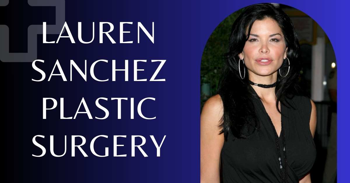 Lauren Sanchez Plastic Surgery