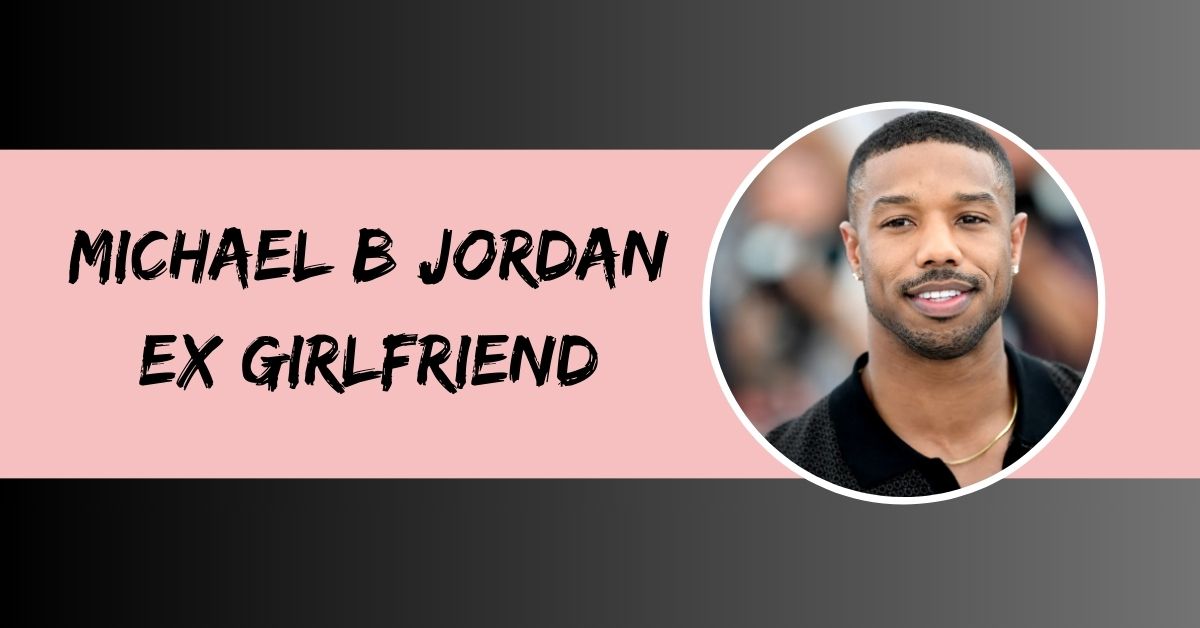 Michael B Jordan Ex Girlfriend