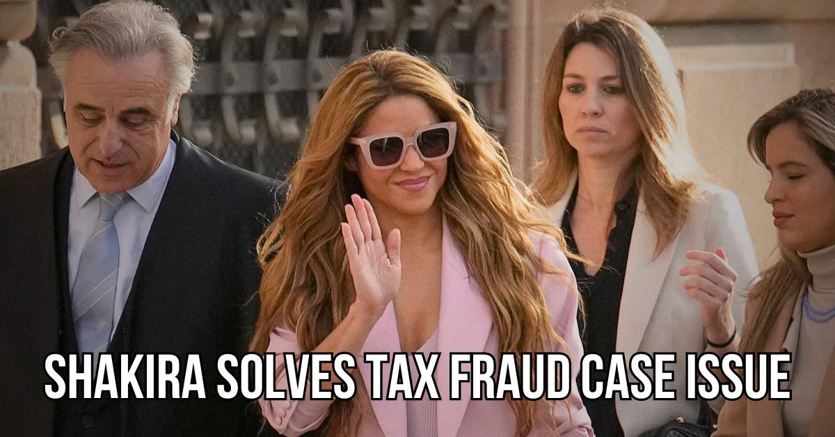 Shakira Solves Tax Fraud Case Issue