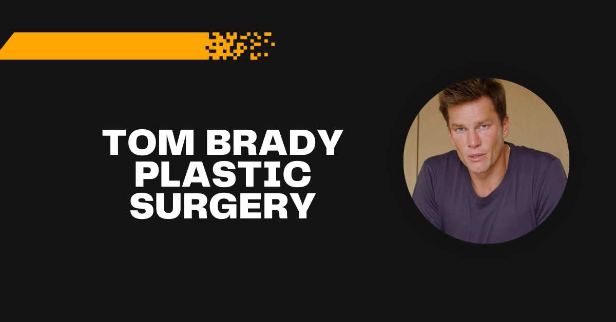 Tom Brady Plastic Surgery