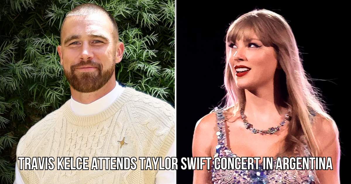 Travis Kelce attends Taylor Swift concert in Argentina