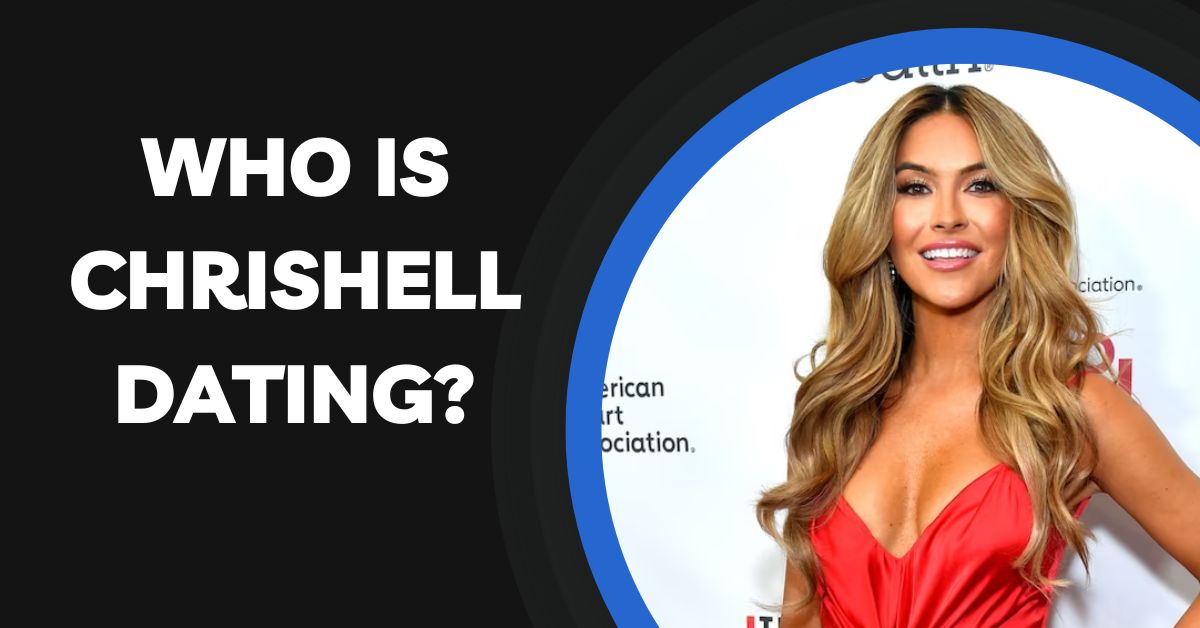 Who is Chrishell Dating