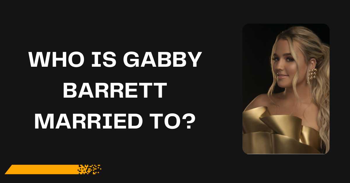 Who is Gabby Barrett Married to?