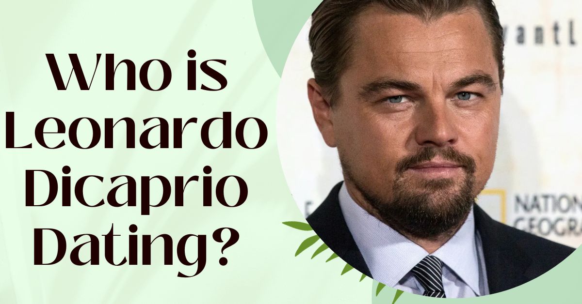 Who is Leonardo Dicaprio Dating